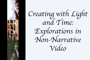Creating with Light and Time: Explorations in Non-Narrative Video